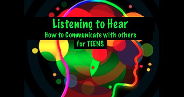 Listening to Hear: How to Communicate with Others for TEENS