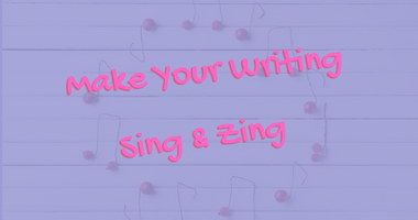 Make Your Writing Sing and Zing